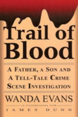 Trail of blood : a father, a son and a tell-tale crime scene investigation 