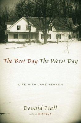 The best day the worst day : life with Jane Kenyon 