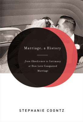 Marriage, a history : from obedience to intimacy or how love conquered marriage 