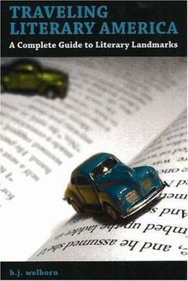 Traveling literary America: a complete guide to literary landmarks 
