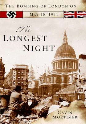The longest night : the bombing of London on May 10, 1941 