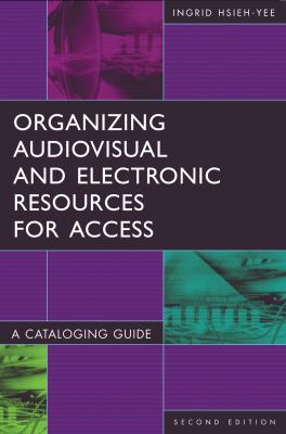 Organizing audiovisual and electronic resources for access : a cataloging guide 