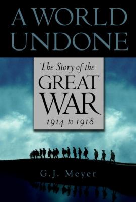 A world undone : the story of the Great War, 1914 to 1918 