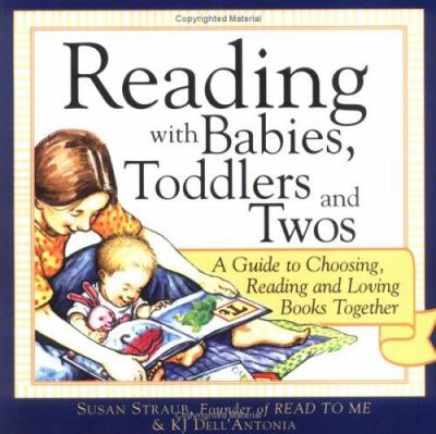 Reading with babies, toddlers, and twos : a guide to choosing, reading, and loving books together 