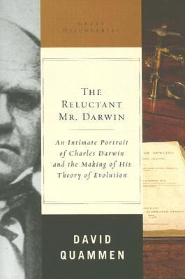 The reluctant Mr. Darwin : an intimate portrait of Charles Darwin and the making of his theory of evolution 