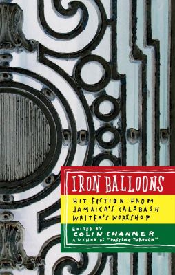 Iron balloons : hit fiction from Jamaica's Calabash Writer's Workshop 