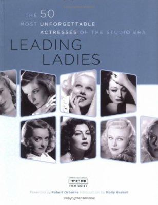 Leading ladies : the 50 most unforgettable actresses of the studio era 