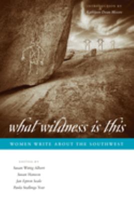 What wildness is this : women write about the Southwest 