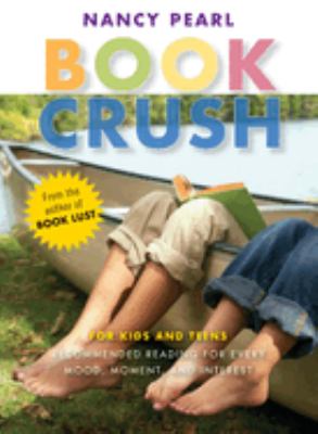 Book crush : for kids and teens : recommended reading for every mood, moment, and interest 