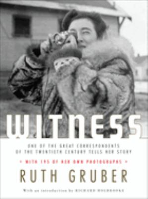Witness : one of the great foreign correspondents of the twentieth century tells her story 