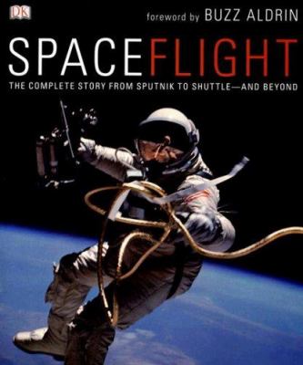Spaceflight : the complete story from Sputnik to shuttle-- and beyond 