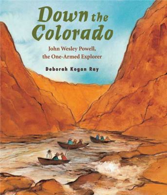 Down the Colorado : the story of John Wesley Powell, the one-armed explorer 