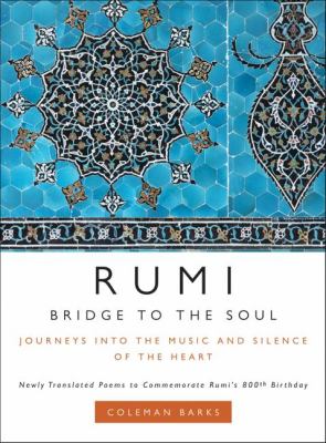 Rumi : bridge to the soul : journeys into the music and silence of the heart 