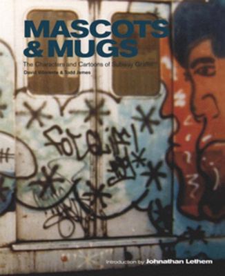 Mascots & mugs : the characters and cartoons of subway graffiti 