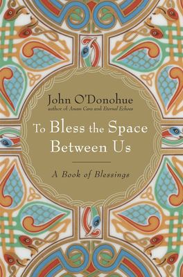 To bless the space between us : a book of blessings 