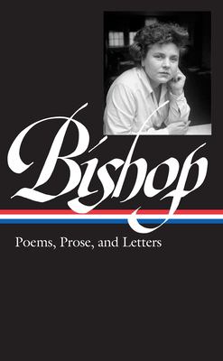 Elizabeth Bishop : poems, prose, and letters 