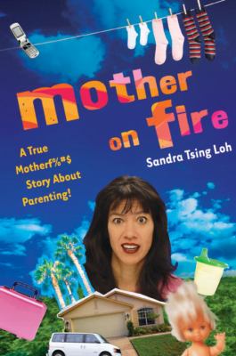 Mother on fire : a true motherf %#$@ about parenting! 