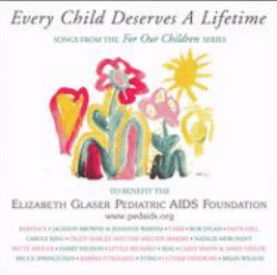 Every child deserves a lifetime songs from the For our children series.
