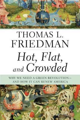 Hot, flat, and crowded : why we need a green revolution-- and how it can renew America 
