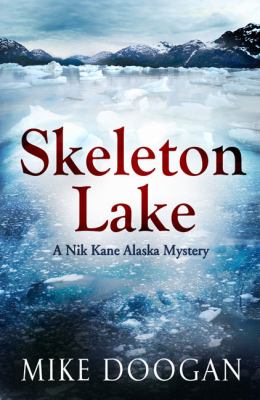 Skeleton Lake: a Nik Kane Alaska mystery 