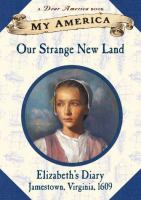 Our strange new land : Elizabeth's diary, Jamestown, Virginia, 1609  Cover Image