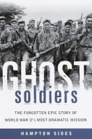 Ghost soldiers : the forgotten epic story of World War II's most dramatic mission  Cover Image
