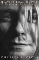 Heavier than heaven : a biography of Kurt Cobain  Cover Image