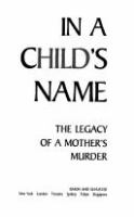 In a child's name : the legacy of a mother's murder  Cover Image