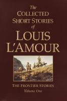 The collected short stories of Louis L'Amour : volume one: the frontier stories  Cover Image