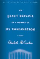 An exact replica of a figment of my imagination : a memoir  Cover Image