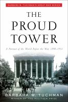 The proud tower : a portrait of the world before the war, 1890-1914  Cover Image