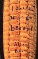 Loving Wanda Beaver : novella and stories  Cover Image