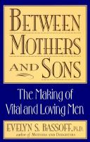 Between mothers and sons : the making of vital and loving men  Cover Image