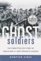 Ghost soldiers : the forgotten epic story of World War II's most dramatic mission  Cover Image