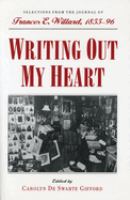 Writing out my heart : selections from the journal of Frances E. Willard, 1855-96  Cover Image