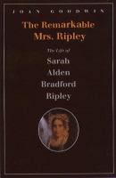 The remarkable Mrs. Ripley : the life of Sarah Alden Bradford Ripley  Cover Image