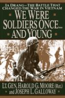 We were soldiers once-- and young : Ia Drang, the battle that changed the war in Vietnam  Cover Image