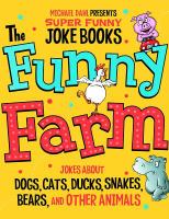 The funny farm : jokes about dogs, cats, ducks, snakes, bears, and other animals. Cover Image