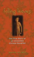 Falling leaves return to their roots : the true story of an unwanted Chinese daughter  Cover Image