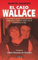 El caso Wallace : una historia real de justicia personal, indignación y amor de madre, tras el secuestro de un hijo  Cover Image