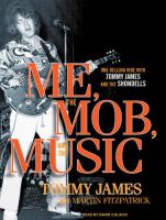 Me, the mob, and the music : one helluva ride with Tommy James & the Shondells  Cover Image