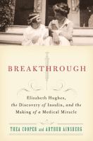 Breakthrough : Elizabeth Hughes, the discovery of insulin, and the making of a medical miracle  Cover Image