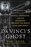 Da Vinci's ghost : genius, obsession, and how Leonardo created the world in his own image  Cover Image
