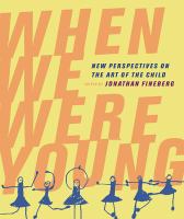 When we were young : new perspectives on the art of the child  Cover Image