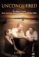 Unconquered : the saga of cousins Jerry Lee Lewis, Jimmy Swaggart, and Mickey Gilley  Cover Image