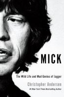 Mick : the wild life and mad genius of Jagger  Cover Image