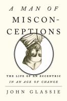 A man of misconceptions : the life of an eccentric in an age of change  Cover Image
