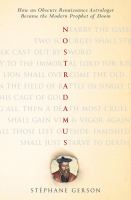Nostradamus : how an obscure Renaissance astrologer became the modern prophet of doom  Cover Image