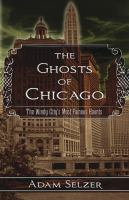 The ghosts of Chicago : the Windy City's most famous haunts  Cover Image