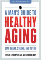 A man's guide to healthy aging : stay smart, strong, and active  Cover Image